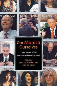 Cover image for Our Monica, Ourselves: The Clinton Affair and the National Interest