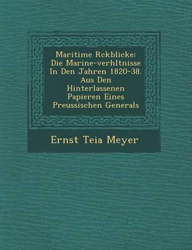 Cover image for Maritime R Ckblicke: Die Marine-Verh Ltnisse in Den Jahren 1820-38. Aus Den Hinterlassenen Papieren Eines Preussischen Generals