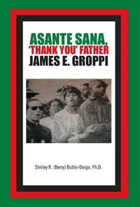 Cover image for Asante Sana, 'Thank You' Father James E. Groppi