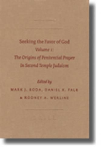 Seeking the Favor of God: Volume 1: The Origins of Penitential Prayer in Second Temple Judaism