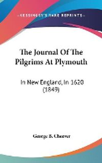 Cover image for The Journal of the Pilgrims at Plymouth: In New England, in 1620 (1849)