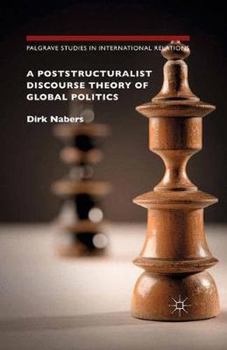 Cover image for A Poststructuralist Discourse Theory of Global Politics