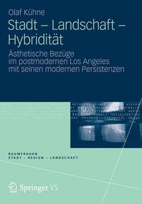 Cover image for Stadt - Landschaft - Hybriditat: AEsthetische Bezuge im postmodernen Los Angeles mit seinen modernen Persistenzen