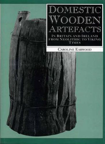 Cover image for Domestic Wooden Artefacts: In Britain and Ireland from Neolithic to Viking Times
