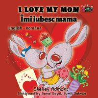 Cover image for I Love My Mom: English Romanian Bilingual Edition