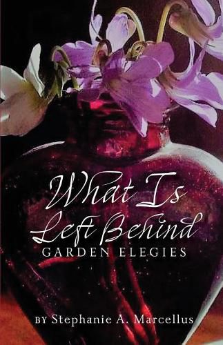 Cover image for What Is Left Behind: Garden Elegies