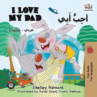 Cover image for I Love My Dad (English Arabic): Arabic Bilingual Children's Book