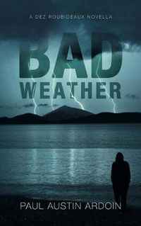 Cover image for Bad Weather: A Dez Roubideaux Novella