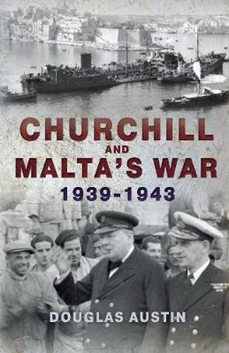 Cover image for Churchill and Malta's War 1939-1943