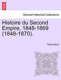 Cover image for Histoire Du Second Empire, 1848-1869 (1848-1870). Tome Sixieme.