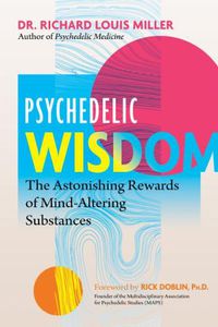 Cover image for Psychedelic Wisdom: The Astonishing Rewards of Mind-Altering Substances