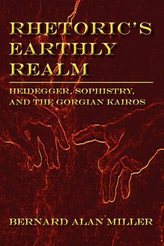 Cover image for Rhetoric's Earthly Realm: Heidegger, Sophistry, and the Gorgian Kairos