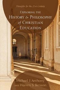 Cover image for Exploring the History and Philosophy of Christian Education: Principles for the 21st Century