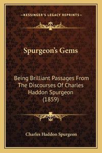 Cover image for Spurgeon's Gems: Being Brilliant Passages from the Discourses of Charles Haddon Spurgeon (1859)