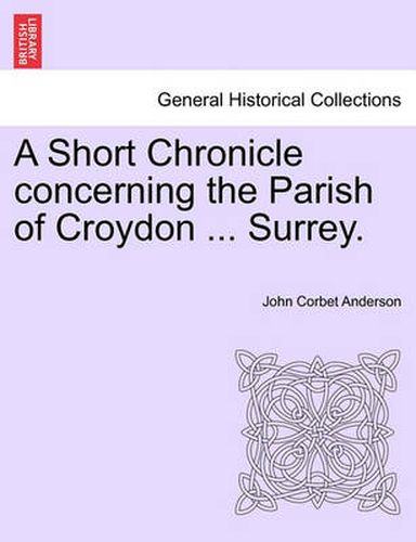 Cover image for A Short Chronicle Concerning the Parish of Croydon ... Surrey.