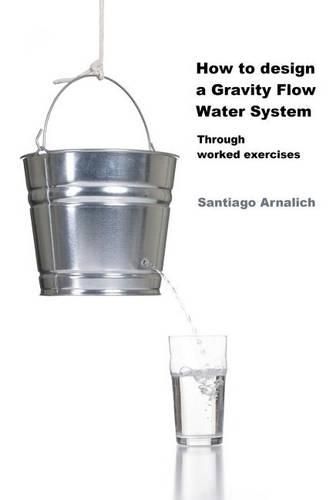 Cover image for How to Design a Gravity Flow Water System: Through Worked Exercises