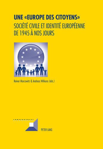 Cover image for Une  Europe Des Citoyens: Sociaetae Civile Et Identitae Europaeenne De 1945 Aa Nos Jours