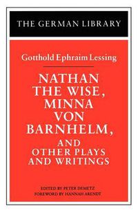 Cover image for Nathan the Wise, Minna von Barnhelm, and Other Plays and Writings: Gotthold Ephraim Lessing