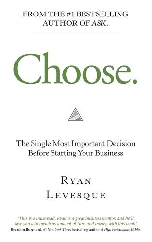 Cover image for Choose: The Single Most Important Decision Before Starting Your Business