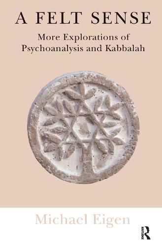 Cover image for A Felt Sense: More Explorations of Psychoanalysis and Kabbalah