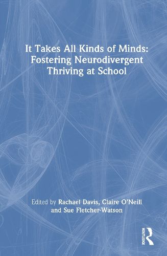 Cover image for It Takes All Kinds of Minds: Fostering Neurodivergent Thriving at School