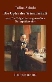 Cover image for Die Opfer der Wissenschaft: oder Die Folgen der angewandten Naturphilosophie