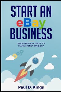 Cover image for Start an eBay Business: Professional Ways to Make Money on eBay