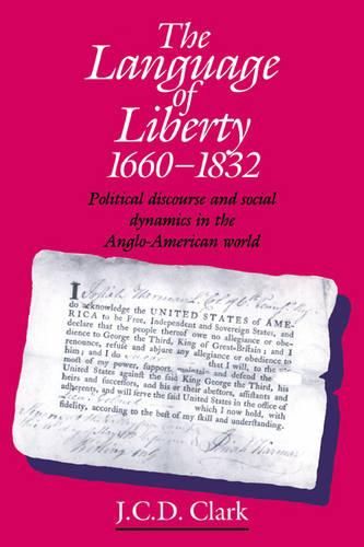 Cover image for The Language of Liberty 1660-1832: Political Discourse and Social Dynamics in the Anglo-American World, 1660-1832