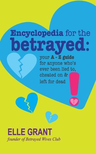 Cover image for Encyclopedia for the Betrayed: Your A-Z Guide for Anyone Who's Ever Been Lied To, Cheated On & Left for Dead