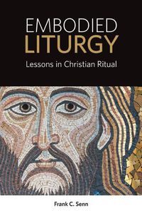 Cover image for Embodied Liturgy: Lessons in Christian Ritual