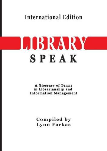 Cover image for LibrarySpeak A glossary of terms in librarianship and information management (International Edition)