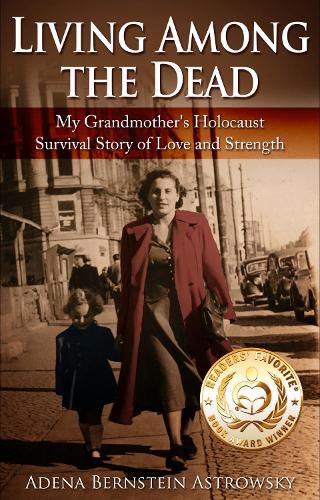 Cover image for Living among the Dead: My Grandmother's Holocaust Survival Story of Love and Strength