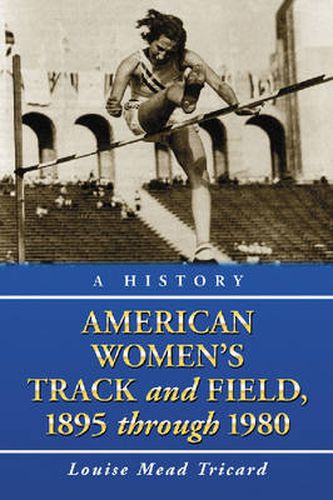 Cover image for American Women's Track and Field: A History, 1895 Through 1980