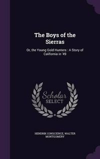 Cover image for The Boys of the Sierras: Or, the Young Gold Hunters: A Story of California in '49