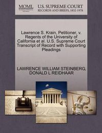 Cover image for Lawrence S. Krain, Petitioner, V. Regents of the University of California Et Al. U.S. Supreme Court Transcript of Record with Supporting Pleadings