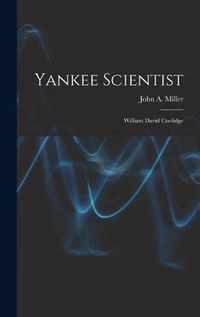 Cover image for Yankee Scientist: William David Coolidge