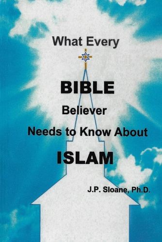 Cover image for What Every Bible Believer Needs to Know About Islam