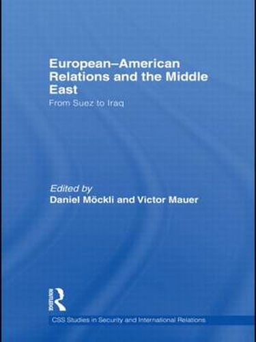 Cover image for European-American Relations and the Middle East: From Suez to Iraq