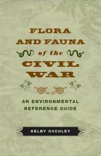 Cover image for Flora and Fauna of the Civil War: An Environmental Reference Guide