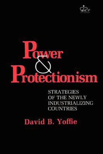 Cover image for Power and Protectionism: Strategies of the Newly Industrializing Countries