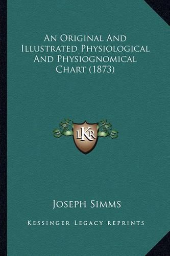 Cover image for An Original and Illustrated Physiological and Physiognomical Chart (1873)