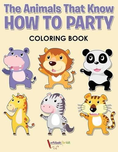 Cover image for The Animals That Know How to Party Coloring Book