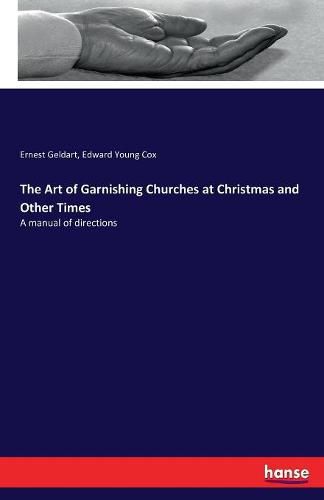 The Art of Garnishing Churches at Christmas and Other Times: A manual of directions