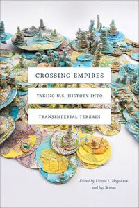 Cover image for Crossing Empires: Taking U.S. History into Transimperial Terrain