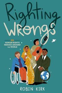 Cover image for Righting Wrongs: 20 Human Rights Heroes Around the World