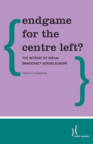 Cover image for Endgame for the Centre Left?: The Retreat of Social Democracy Across Europe