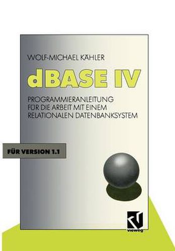 Cover image for dBASE IV: Programmieranleitung Fur Die Arbeit Mit Einem Relationalen Datenbanksystem