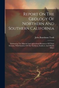 Cover image for Report On The Geology Of Northern And Southern California