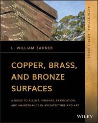 Cover image for Copper, Brass, and Bronze Surfaces - A Guide to Alloys, Finishes, Fabrication and Maintenance in Architecture and Art