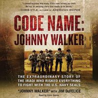 Cover image for Code Name: Johnny Walker: The Extraordinary Story of the Iraqi Who Risked Everything to Fight with the U.S. Navy Seals